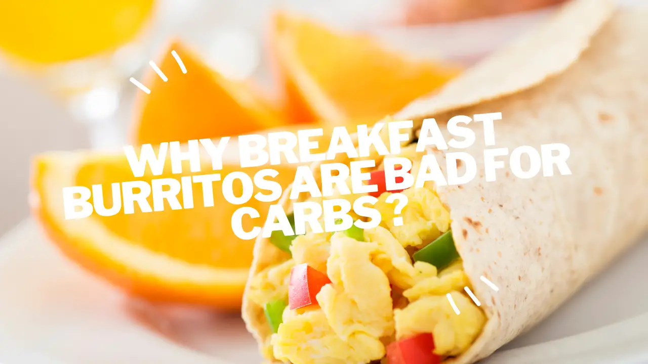 why breakfast burritos are bad for carbs ?