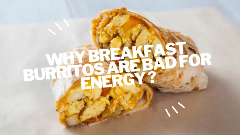 why breakfast burritos are bad for energy ?