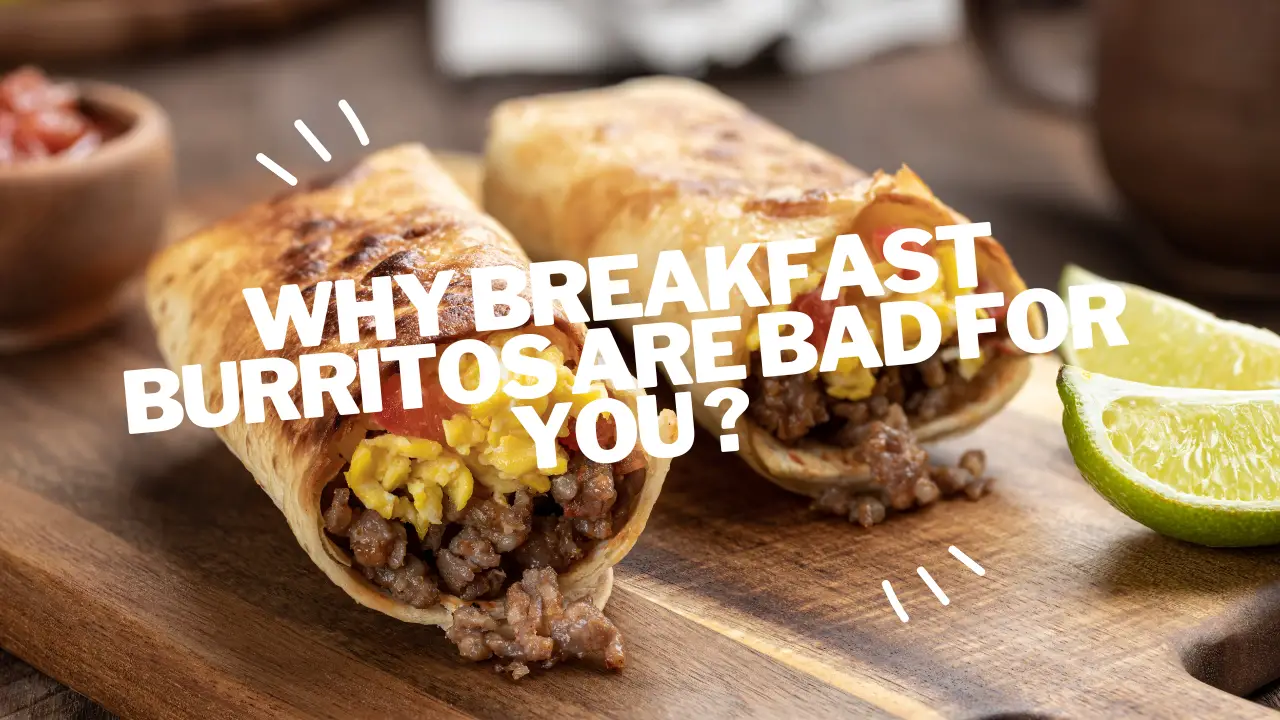 why breakfast burritos are bad for you ?