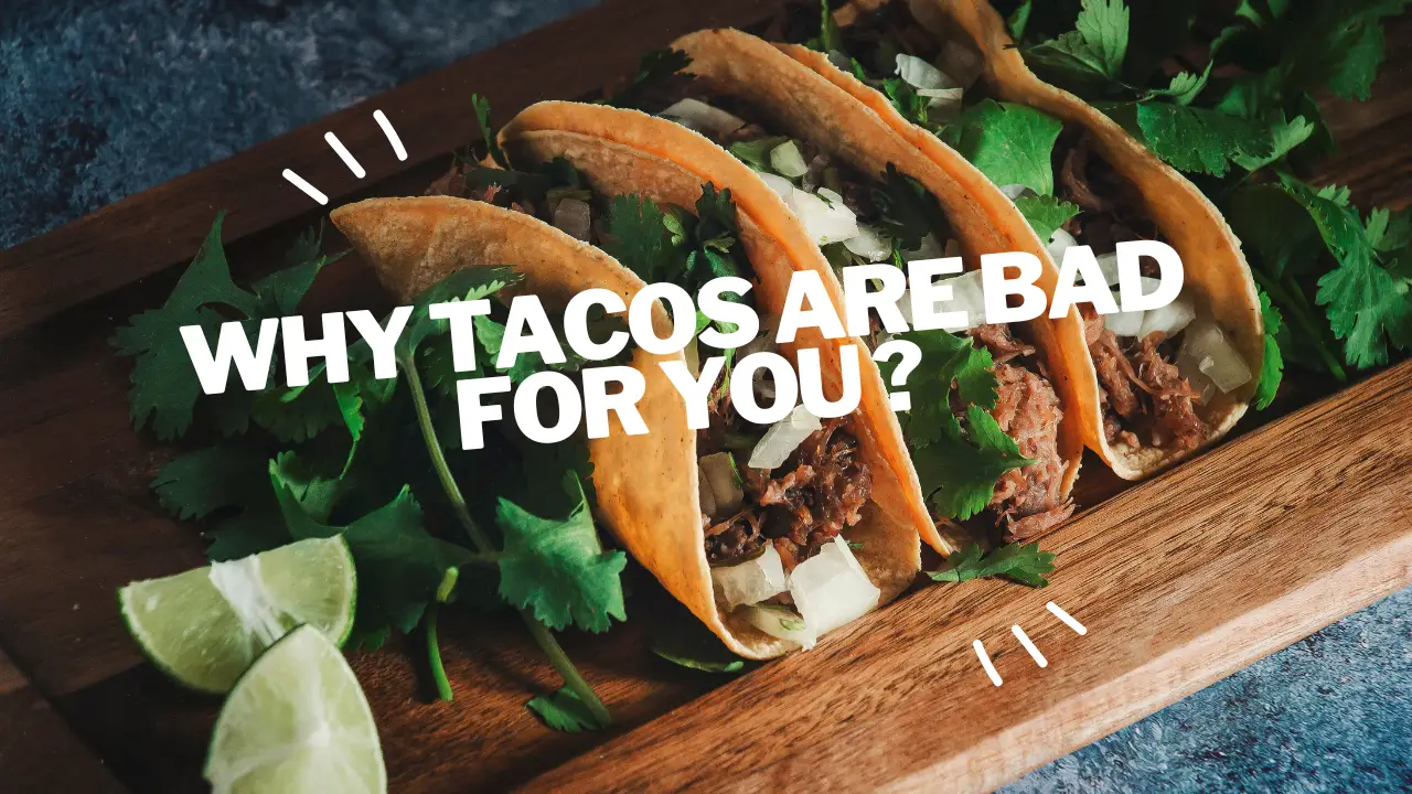 why tacos are bad for you ?