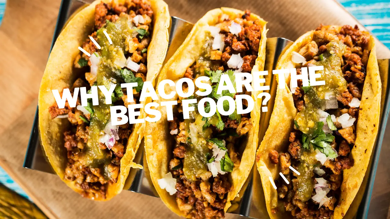 why tacos are the best food ?
