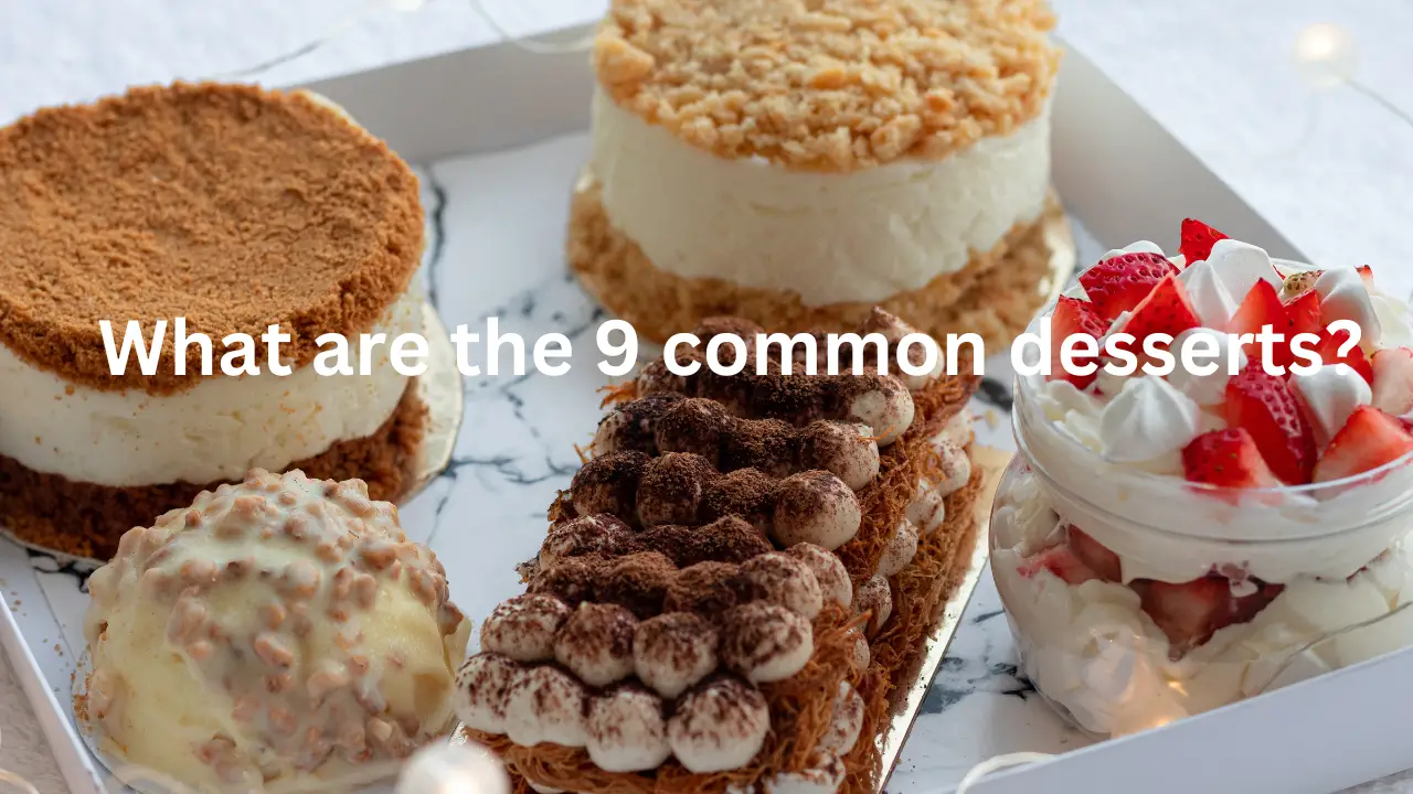 What are the 9 common desserts?