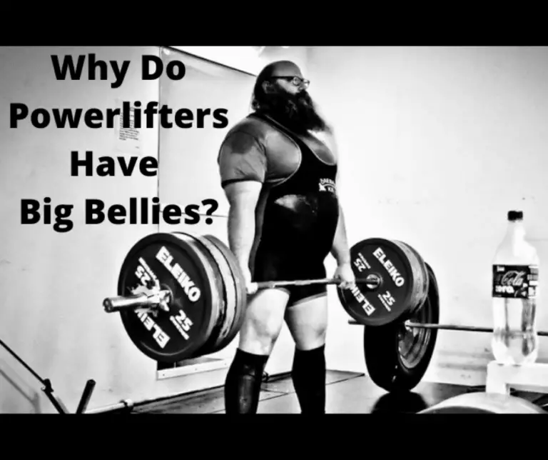 Why Do Powerlifters Have Big Bellies? (Here’s the Reasons Why)